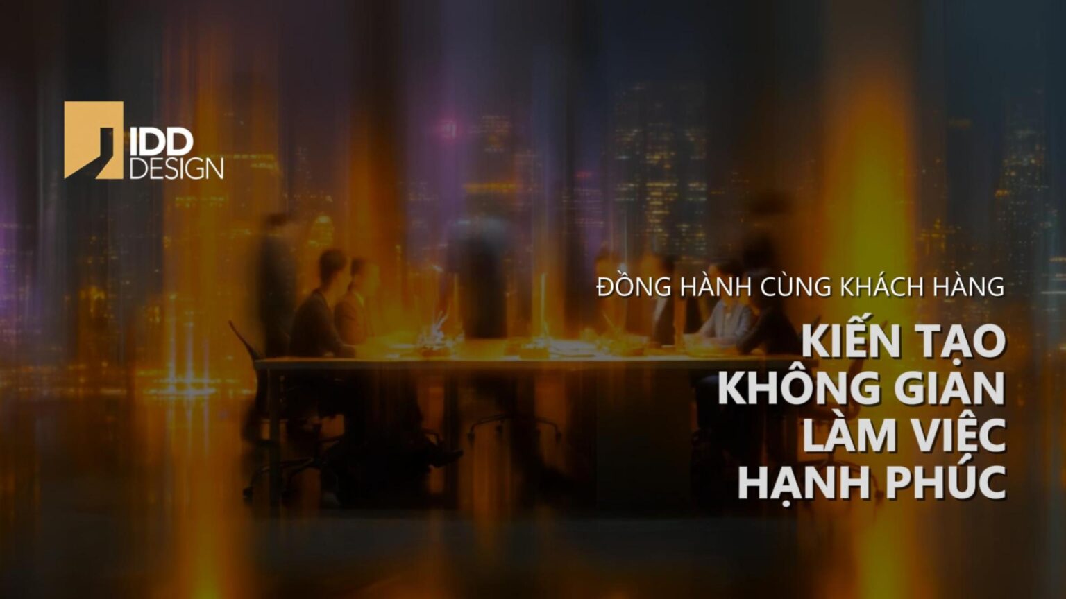 Đồng hành cùng khách hàng kiến tạo không gian làm việc hạnh phúc — IDD Design